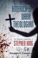 Teologul întunecat al Americii: Imaginația religioasă a lui Stephen King - America's Dark Theologian: The Religious Imagination of Stephen King