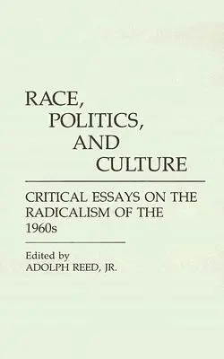 Rasă, politică și cultură: Eseuri critice despre radicalismul anilor '60 - Race, Politics, and Culture: Critical Essays on the Radicalism of the 1960s