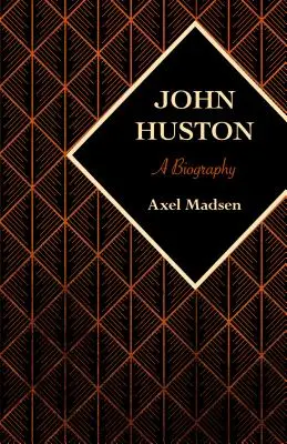John Huston: O biografie - John Huston: A Biography