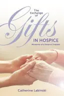 Schimbul de daruri în Hospice: Memoriile unui capelan de hospice - The Exchange of Gifts in Hospice: Memories of a Hospice Chaplain