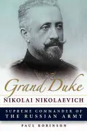 Marele Duce Nikolai Nikolaevici - Grand Duke Nikolai Nikolaevich