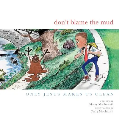 Dont Blame the Mud (Nu da vina pe noroi) - Dont Blame the Mud