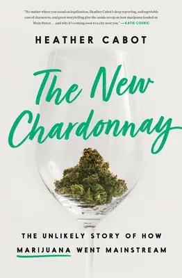 Noul Chardonnay: Povestea neverosimilă a răspândirii marijuanei - The New Chardonnay: The Unlikely Story of How Marijuana Went Mainstream