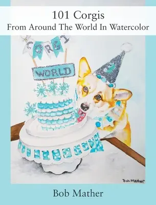 101 Corgis din întreaga lume în acuarelă - 101 Corgis From Around The World In Watercolor
