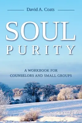 Puritatea sufletului: O carte de lucru pentru consilieri și grupuri mici - Soul Purity: A Workbook for Counselors and Small Groups