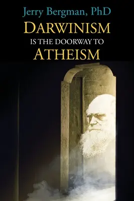 Darwinismul este poarta către ateism: De ce creaționiștii devin evoluționiști - Darwinism Is the Doorway to Atheism: Why Creationists Become Evolutionists