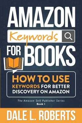 Cuvinte-cheie Amazon pentru cărți: Cum să folosiți cuvintele-cheie pentru o descoperire mai bună pe Amazon - Amazon Keywords for Books: How to Use Keywords for Better Discovery on Amazon