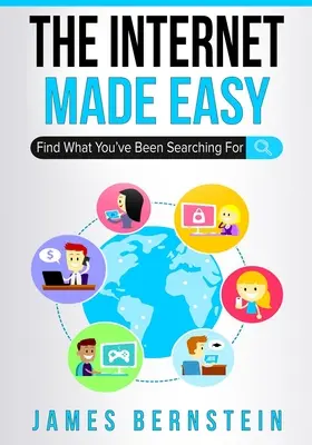 The Internet Made Easy: Găsiți ceea ce ați căutat - The Internet Made Easy: Find What You've Been Searching For