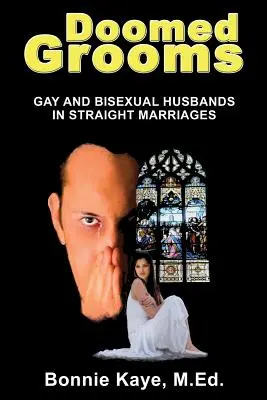 Soți condamnați: Soți homosexuali și bisexuali în căsătorii heterosexuale - Doomed Grooms: Gay and Bisexual Husbands in Straight Marriages