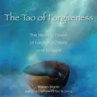 The Tao of Forgiveness: Puterea vindecătoare a iertării celorlalți și a propriei persoane - The Tao of Forgiveness: The Healing Power of Forgiving Others and Yourself