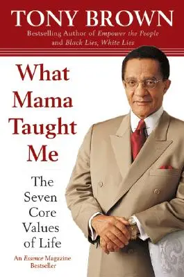 Ce m-a învățat mama: Cele șapte valori de bază ale vieții - What Mama Taught Me: The Seven Core Values of Life