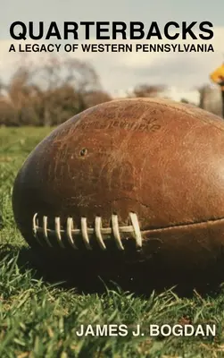 Quarterbacks: O moștenire din Pennsylvania de Vest - Quarterbacks: A Legacy of Western Pennsylvania