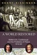 O lume restaurată: Metternich, Castlereagh și problemele păcii, 1812-22 - A World Restored: Metternich, Castlereagh and the Problems of Peace, 1812-22