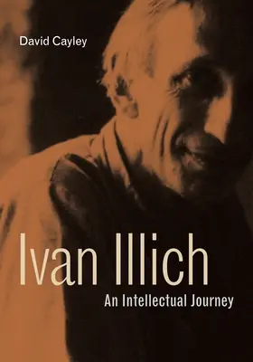 Ivan Illich: O călătorie intelectuală - Ivan Illich: An Intellectual Journey