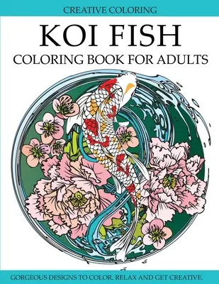 Koi Fish Carte de colorat pentru adulți: Desene superbe cu pești koi de colorat - Koi Fish Coloring Book for Adults: Gorgeous Koi Fish Designs to Color