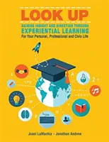 Look Up--Gaining Insight and Direction Through Experiential Learning for Your Personal, Professional and Civic Life