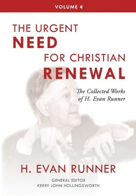 Colecția de lucrări a lui H. Evan Runner, vol. 4: Nevoia urgentă de reînnoire creștină - The Collected Works of H. Evan Runner, Vol. 4: The Urgent Need for Christian Renewal