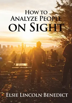 Cum să analizezi oamenii la vedere: Știința analizei umane - How to Analyze People on Sight: The Science of Human Analysis