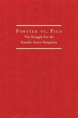 Forster vs. Pico: Lupta pentru Rancho Santa Margarita - Forster vs. Pico: The Struggle for the Rancho Santa Margarita