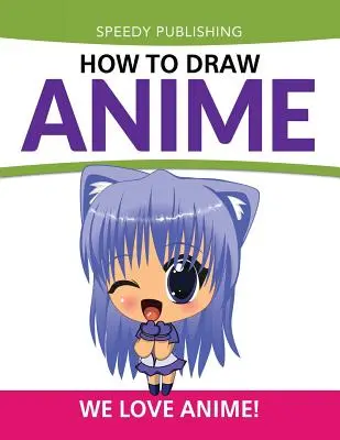Cum să desenezi anime: We Love Anime! - How To Draw Anime: We Love Anime!
