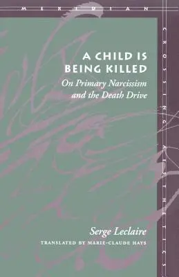 Un copil este ucis: Despre narcisismul primar și dorința de moarte - A Child Is Being Killed: On Primary Narcissism and the Death Drive