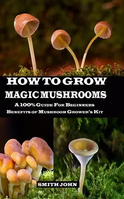 Cum să Cultivi Ciuperci Magice: Un ghid 100% pentru începători. Beneficiile kitului de cultivare a ciupercilor - How to Grow Magic Mushrooms: A 100% Guide for Beginners. Benefits of Mushroom Grower's kit