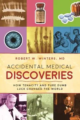 Descoperiri medicale accidentale: Cum tenacitatea și norocul pur prostesc au schimbat lumea - Accidental Medical Discoveries: How Tenacity and Pure Dumb Luck Changed the World