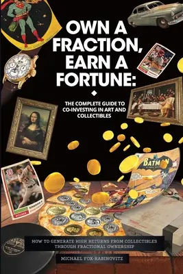 Own a Fraction, Earn a Fortune: Cum să generați randamente ridicate din obiecte de colecție prin intermediul proprietății fracționare - Own a Fraction, Earn a Fortune: How to Generate High Returns from Collectibles Through Fractional Ownership