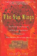 The Sun Kings: Tragedia neașteptată a lui Richard Carrington și povestea începutului astronomiei moderne: The Unexpected Tragedy of Richard Carrington and the Tale of How Modern Astronomy Began - The Sun Kings: The Unexpected Tragedy of Richard Carrington and the Tale of How Modern Astronomy Began