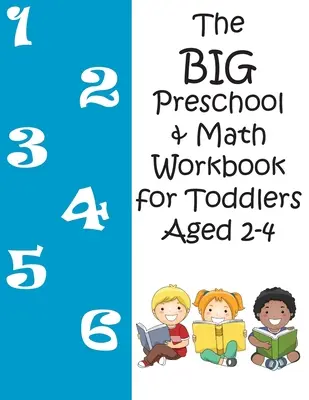 The BIG Preschool & Math Workbook pentru copiii de 2-4 ani - The BIG Preschool & Math Workbook for Toddlers Aged 2-4