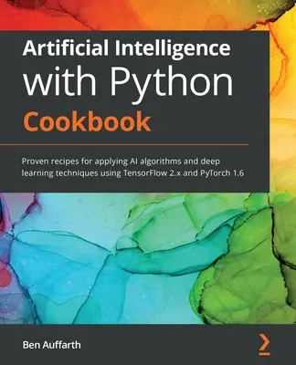 Artificial Intelligence with Python Cookbook: Rețete dovedite pentru aplicarea algoritmilor AI și a tehnicilor de învățare profundă utilizând TensorFlow 2.x și PyTorch - Artificial Intelligence with Python Cookbook: Proven recipes for applying AI algorithms and deep learning techniques using TensorFlow 2.x and PyTorch