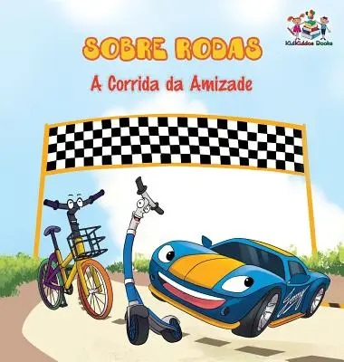Sobre Rodas-A Corrida da Amizade (Carte pentru copii în limba portugheză): The Wheels - The Friendship Race (Cărți pentru copii în portugheză) - Sobre Rodas-A Corrida da Amizade (Portuguese Children's Book): The Wheels - The Friendship Race (Kids Books in Portuguese)