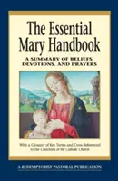 Manualul esențial al Mariei: Un rezumat de credințe, devoțiuni și rugăciuni - Essential Mary Handbook: A Summary of Beliefs, Devotions, and Prayers