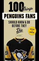 100 de lucruri pe care fanii pinguinilor ar trebui să le știe și să le facă înainte de a muri - 100 Things Penguins Fans Should Know & Do Before They Die