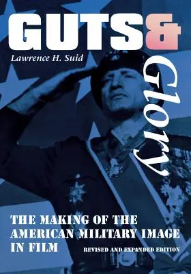Guts and Glory: Crearea imaginii militare americane în film - Guts and Glory: The Making of the American Military Image in Film