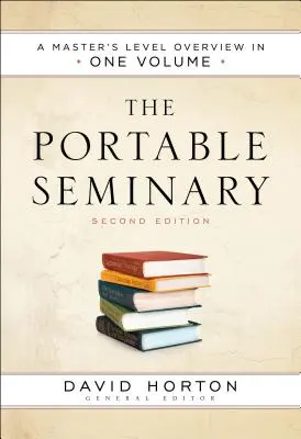 Seminarul portabil: O prezentare generală la nivel de masterat într-un singur volum - The Portable Seminary: A Master's Level Overview in One Volume
