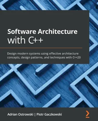 Software Architecture with C++: Proiectați sisteme moderne utilizând concepte de arhitectură, modele de proiectare și tehnici eficiente cu C++20 - Software Architecture with C++: Design modern systems using effective architecture concepts, design patterns, and techniques with C++20