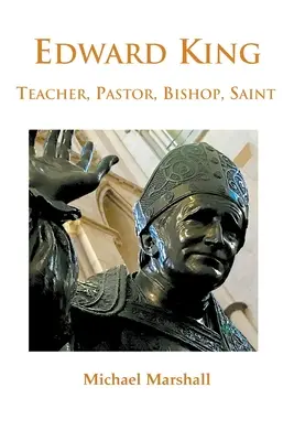 Edward King: Pastor, episcop și sfânt - Edward King: Pastor, Bishop and Saint