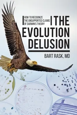 The Evolution Delusion: Cum să recunoaștem afirmațiile nefondate ale teoriei lui Darwin (How to Recognize the Unsupported Claims of Darwin's Theory) - The Evolution Delusion: How to Recognize the Unsupported Claims of Darwin's Theory