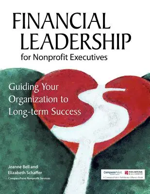 Leadership financiar pentru executivi nonprofit: Îndrumarea organizației dvs. către succesul pe termen lung - Financial Leadership for Nonprofit Executives: Guiding Your Organization to Long-Term Success