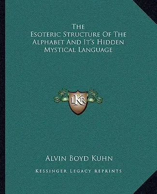 Structura ezoterică a alfabetului și limbajul său mistic ascuns - The Esoteric Structure Of The Alphabet And It's Hidden Mystical Language
