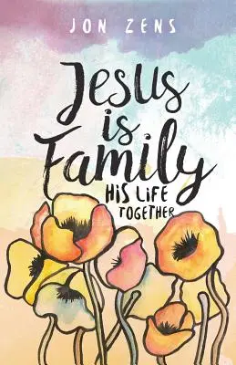 Isus este o familie: Viața lui împreună - Jesus Is Family: His Life Together