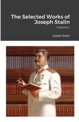 Operele alese ale lui Iosif Stalin: Volumul I - The Selected Works of Joseph Stalin: Volume I