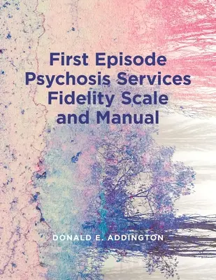 Scala de fidelitate a serviciilor pentru primul episod de psihoză (Feps-Fs 1.0) și manual - First Episode Psychosis Services Fidelity Scale (Feps-Fs 1.0) and Manual