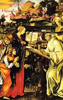 Bernard de Clairvaux: Omilii în lauda Sfintei Fecioare Maria - Bernard of Clairvaux: Homilies in Praise of the Blessed Virgin Mary