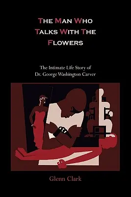 Omul care vorbește cu florile - Povestea intimă de viață a doctorului George Washington Carver - The Man Who Talks with the Flowers-The Intimate Life Story of Dr. George Washington Carver
