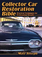 Biblia restaurării mașinilor de colecție: Tehnici practice pentru rezultate profesionale - Collector Car Restoration Bible: Practical Techniques for Professional Results