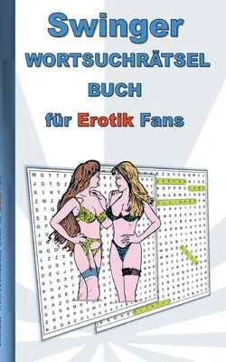 SWINGER word search puzzle book for erotic fans: pentru adulți; termeni erotici și sexy, puzzle-uri, sex, Crăciun, Paște, aniversare, cadou, acti - SWINGER Wortsuchrtsel Buch fr EROTIK Fans: fr Erwachsene; erotische und sexy Begriffe, Rtsel, Sex, Weihnachten, Ostern, Geburtstag, Geschenk, Akti