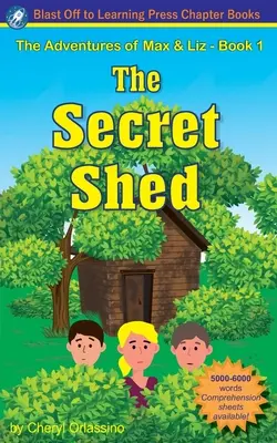 The Secret Shed - Aventurile lui Max și Liz - Cartea 1 - The Secret Shed - The Adventures of Max & Liz - Book 1
