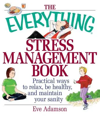 The Everything Stress Management Book: Practical Ways to Relax, Be Healthy, and Maintaining Your Sanity (Modalități practice de relaxare, sănătate și menținerea sănătății mintale) - The Everything Stress Management Book: Practical Ways to Relax, Be Healthy, and Maintain Your Sanity